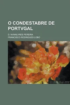 Livro O Condestabre de Portvgal; D. Nvnalvres Pereira - Resumo, Resenha, PDF, etc.