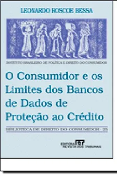 Livro O Consumidor E Os Limites Dos Bancos De Dados De Proteção Ao Crédito - Resumo, Resenha, PDF, etc.