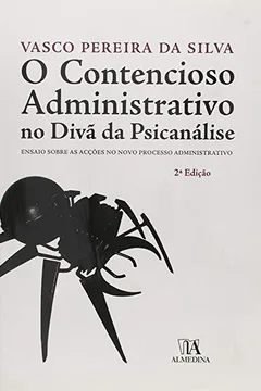 Capa do livro O Contencioso Administrativo no Divã da Psicanálise. Ensaio Sobre as Acções no Novo Processo Administrativo