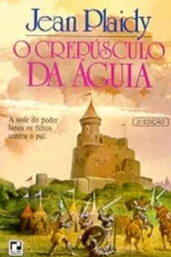 Livro O Crepusculo Da Aguia - Coleção Saga Dos Plantagenetas, II - Resumo, Resenha, PDF, etc.