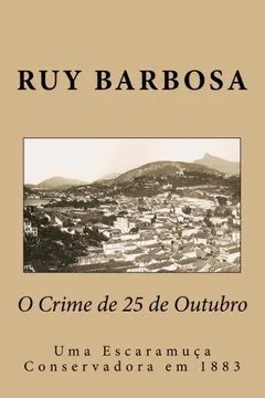 Livro O Crime de 25 de Outubro: Uma Escaramuca Conservadora Em 1883 - Resumo, Resenha, PDF, etc.