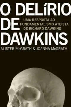 Livro O Delírio De Dawkins. Uma Resposta Ao Fundamentalismo Ateísta De Richard Dawkins - Resumo, Resenha, PDF, etc.