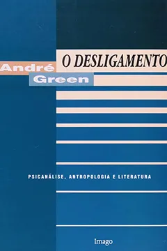 Livro O Desligamento. Psicanalise Antropologia E Literatura - Resumo, Resenha, PDF, etc.