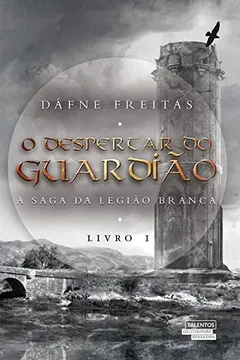 Livro O Despertar do Guardião - A Saga da Legião Branca. Livro I - Resumo, Resenha, PDF, etc.