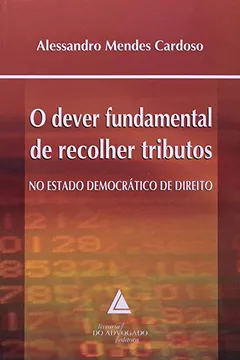 Livro O Dever Fundamental de Recolher Tributos no Estado Democrático de Direito - Resumo, Resenha, PDF, etc.