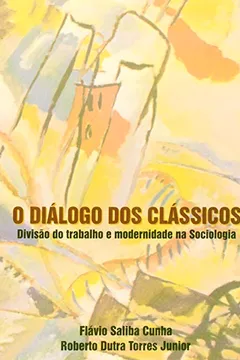 Livro O Dialogo Dos Classicos Divisão Do Trabalho E Modernidade Na Sociologia - Resumo, Resenha, PDF, etc.