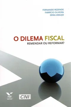 Livro O Dilema Fiscal. Remendar ou Reformar? - Resumo, Resenha, PDF, etc.