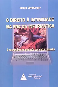 Livro O Direito à Intimidade na Era da Informática. A Necessidade de Proteção dos Dados Pessoais - Resumo, Resenha, PDF, etc.