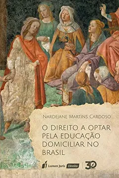 Livro O Direito a Optar Pela Educação Domiciliar no Brasil. 2018 - Resumo, Resenha, PDF, etc.