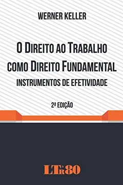 Livro O Direito ao Trabalho Como Direito Fundamental. Instrumentos de Efetividade - Resumo, Resenha, PDF, etc.