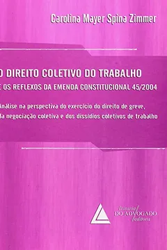 Livro O Direito Coletivo do Trabalho e os Reflexos da Emenda Constitucional 45/2004 - Resumo, Resenha, PDF, etc.