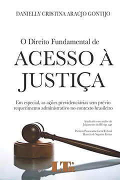 Livro O Direito Fundamental de Acesso à Justiça. Em Especial, as Ações Previdenciárias sem Prévio Requerimento Administrativo no Contexto Brasileiro - Resumo, Resenha, PDF, etc.
