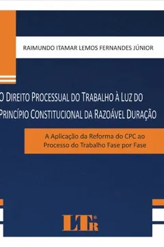 Livro O Direito Processual Do Trabalho A Luz Do Principio Constitucional Da Razoável Duração - Resumo, Resenha, PDF, etc.