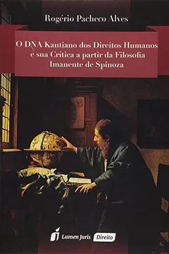 Livro O DNA Kantiano dos Direitos Humanos e Sua Crítica a Partir da Filosofia Imanente de Spinoza 2015 - Resumo, Resenha, PDF, etc.
