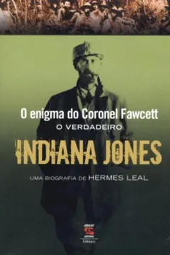 Livro O Enigma Do Coronel Fawcett. O Verdadeiro Indiana Jones - Resumo, Resenha, PDF, etc.