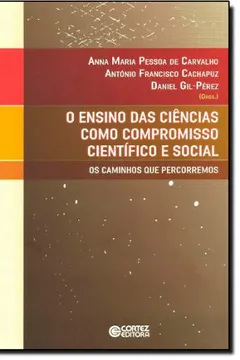 Livro O Ensino das Ciências Como Compromisso Científico e Social. Os Caminhos que Percorremos - Resumo, Resenha, PDF, etc.