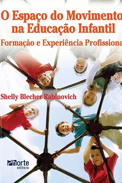 Livro O Espaço do Movimento na Educação Infantil. Formação e Experiência Profissional - Resumo, Resenha, PDF, etc.