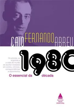 Livro O Essencial de Caio Fernando Abreu. Década de 1980 - Resumo, Resenha, PDF, etc.