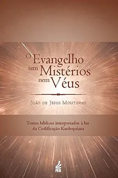 Livro O Evangelho sem Mistérios Nem Véus - Resumo, Resenha, PDF, etc.