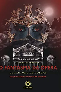 Livro O Fantasma da Ópera. Le Fantôme de L'opéra - Resumo, Resenha, PDF, etc.