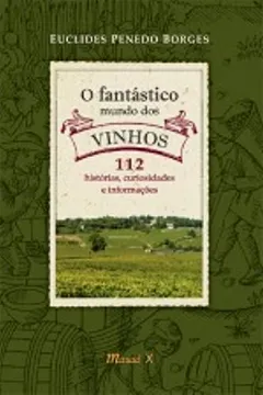 Livro O Fantástico Mundo dos Vinhos. 112 Histórias, Curiosidades e Informações - Resumo, Resenha, PDF, etc.