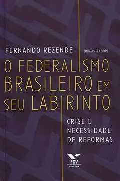 Livro O Federalismo Brasileiro em Seu Labirinto. Crise e Necessidade de Reformas - Resumo, Resenha, PDF, etc.