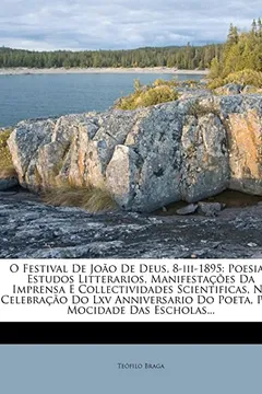 Livro O Festival de Joao de Deus, 8-III-1895: Poesias, Estudos Litterarios, Manifestacoes Da Imprensa E Collectividades Scientificas, Na Celebracao Do LXV A - Resumo, Resenha, PDF, etc.