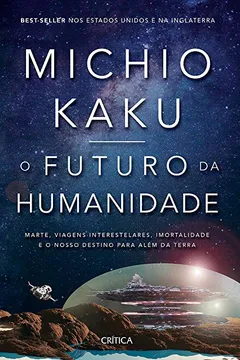 Livro O futuro da humanidade: Marte, viagens interestelares, imortalidade e o nosso destino para além da Terra - Resumo, Resenha, PDF, etc.