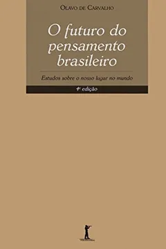 Livro O Futuro do Pensamento Brasileiro. Estudos Sobre o Nosso Lugar no Mundo - Resumo, Resenha, PDF, etc.