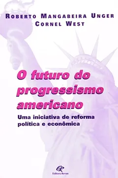 Livro O Futuro do Progressimo Americano. Uma Iniciativa de Reforma Política e Econômica - Resumo, Resenha, PDF, etc.