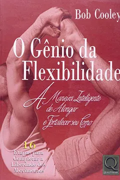 Livro O Gênio da Flexibilidade. A Maneira Inteligente de Alongar e Fortalecer Seu Corpo - Resumo, Resenha, PDF, etc.