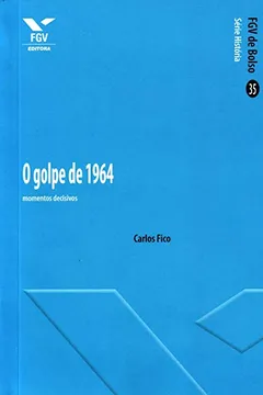 Livro O Golpe de 1964. Momentos Decisivos - Resumo, Resenha, PDF, etc.