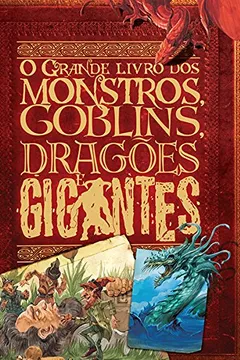 Livro O Grande Livro dos Monstros, Goblins, Dragões e Gigantes - Resumo, Resenha, PDF, etc.