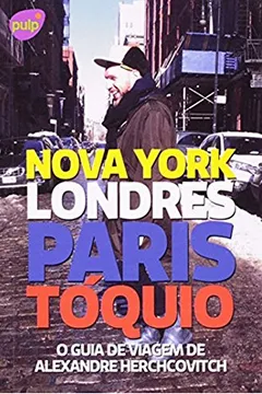 Livro O Guia de Viagem de Alexandre Herchcovitch. Nova York, Londres, Paris, Tóquio - Resumo, Resenha, PDF, etc.