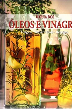 Livro O Guia dos Oleos e Vinagres - Resumo, Resenha, PDF, etc.