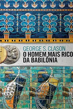 Livro O Homem Mais Rico Da Babilônia (edição De Luxo Exclusiva Amazon) - Resumo, Resenha, PDF, etc.