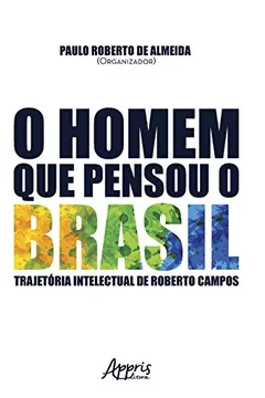 Livro O Homem que Pensou o Brasil. Trajetória Intelectual de Roberto Campos - Resumo, Resenha, PDF, etc.
