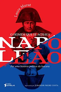 Livro O Homem que Se Achava Napoleão - Resumo, Resenha, PDF, etc.