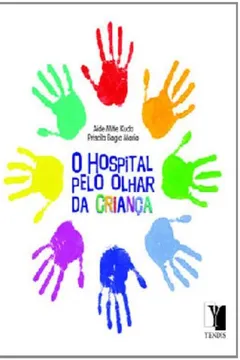 Livro O Hospital Pelo Olhar da Criança - Resumo, Resenha, PDF, etc.