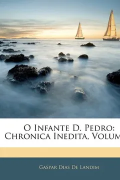 Livro O Infante D. Pedro: Chronica Inedita, Volume 2 - Resumo, Resenha, PDF, etc.