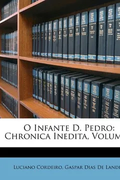 Livro O Infante D. Pedro: Chronica Inedita, Volume 3 - Resumo, Resenha, PDF, etc.