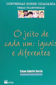 Livro O Jeito De Cada Um. Iguais E Diferentes - Coleção Conversas Sobre Cidadania - Resumo, Resenha, PDF, etc.