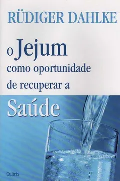 Livro O Jejum Como Oportunidade de Recuperar a Saúde - Resumo, Resenha, PDF, etc.