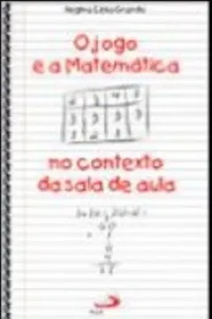 Livro O Jogo e a Matemática no Contexto da Sala de Aula - Coleção Pedagogia e Educação - Resumo, Resenha, PDF, etc.