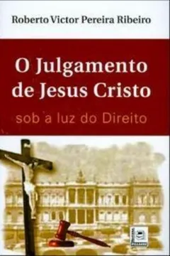 Livro O Julgamento De Jesus Cristo. Sob A Luz Do Direito - Resumo, Resenha, PDF, etc.