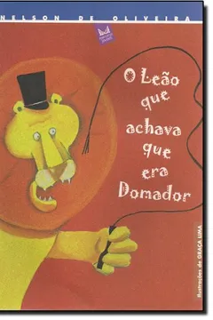 Livro O Leão que Achava que Era Domador - Resumo, Resenha, PDF, etc.