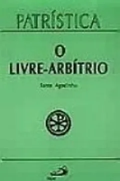 Livro O Livre Arbítrio - Coleção Patrística - Resumo, Resenha, PDF, etc.