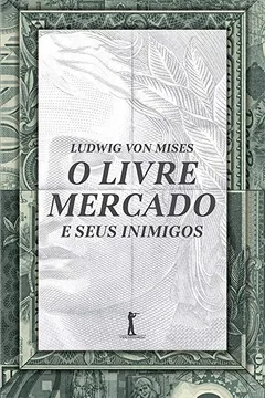 Livro O Livre Mercado e Seus Inimigos - Resumo, Resenha, PDF, etc.