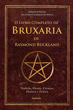 Livro O Livro Completo de Bruxaria de Raymon Buckland: Tradição, Rituais, Crenças, História e Prática - Resumo, Resenha, PDF, etc.