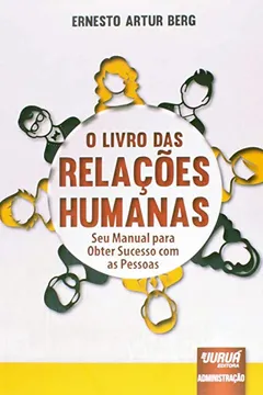 Livro O Livro das Relações Humanas. Seu Manual Para Obter Sucesso com as Pessoas - Resumo, Resenha, PDF, etc.
